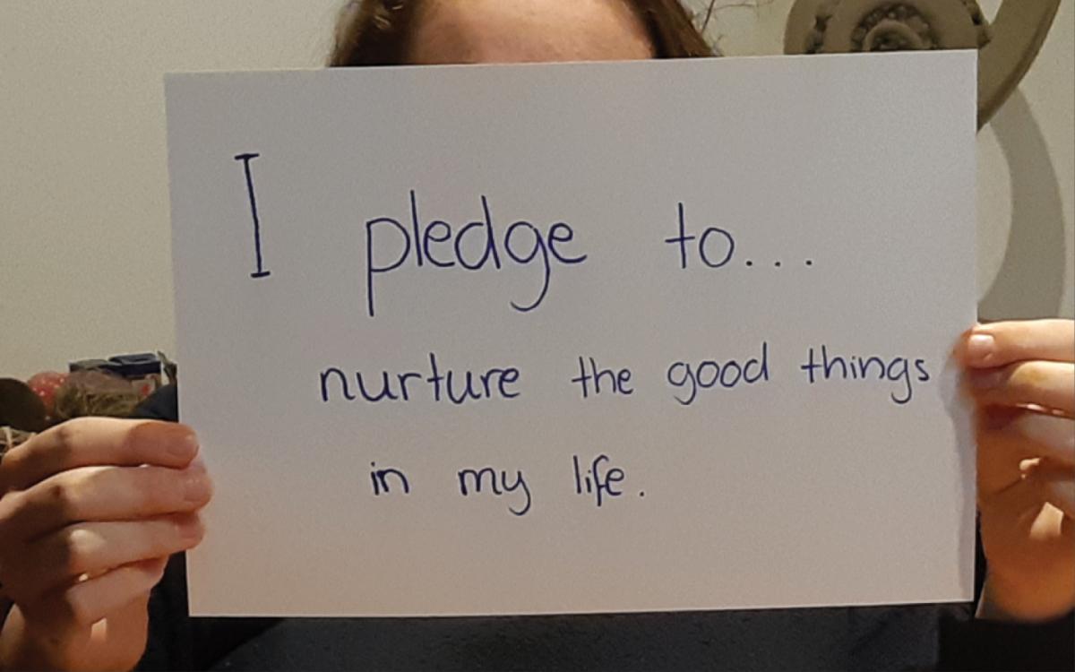 I pledge to nurture the good things in my life