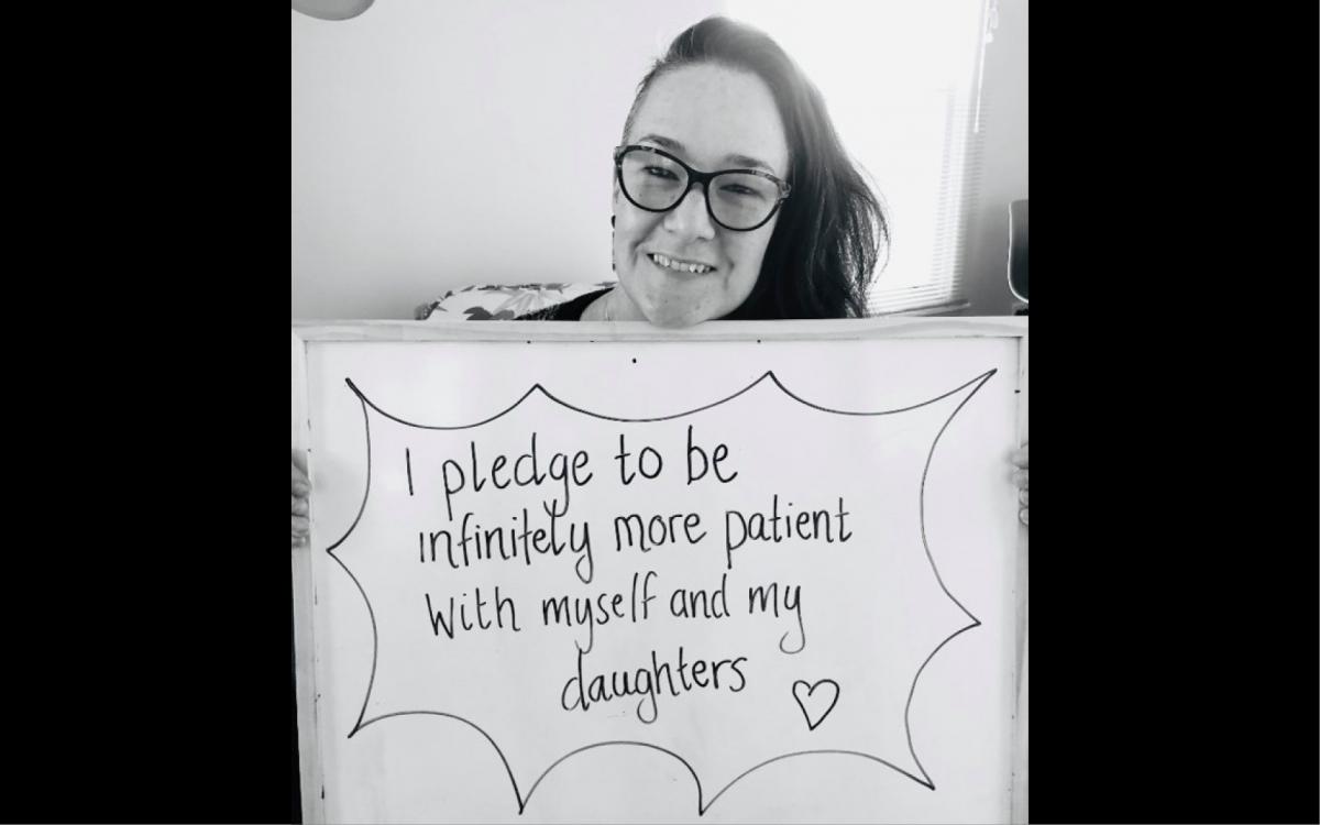 I pledge to be infinitely more patient with myself and my daughters