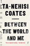between the world and me, Ta-Nehisi Coates