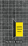 more than this, Patrick Ness