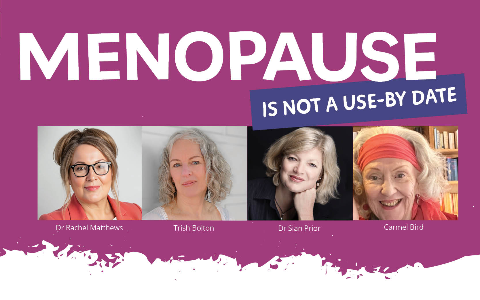 Menopause is not a use-by-date. Dr Rachel Matthews, Trish Bolton, Dr Sian Prior and Carmel Bird.