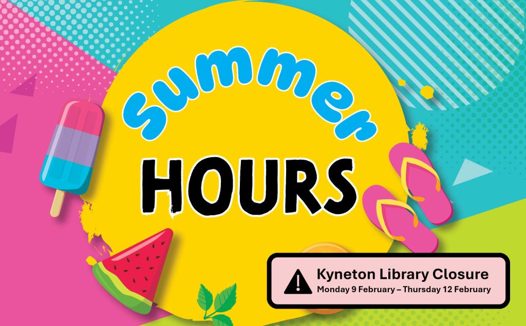 Information about summer hours and the Kyneton closure.